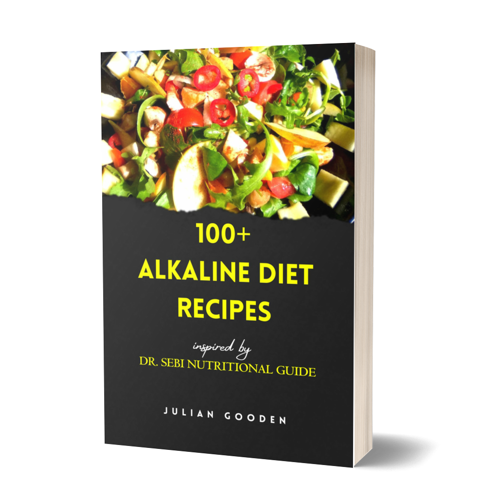 100+ Alkaline Diet Recipes inspired by DR. SEBI'S NUTRITIONAL GUIDE By Julian Gooden